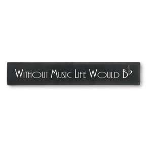  Without Music Life Would Be Flat Plaque