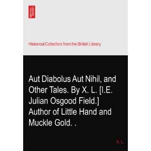 Aut Diabolus Aut Nihil, and Other Tales. By X. L. [I.E. Julian Osgood 