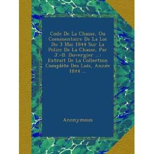  Code De La Chasse, Ou Commentaire De La Loi Du 3 Mai 1844 
