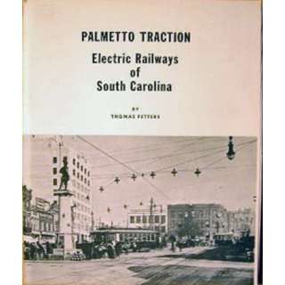   traction: Electric railways of South Carolina: Thomas T Fetters: Books