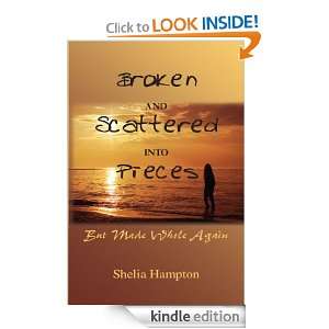 Broken and Scattered into Pieces, But Made Whole Again Shelia Hampton 
