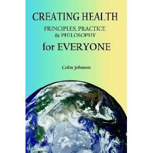  Creating Health: Principles, Practice & Philosophy 