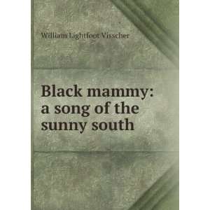  Black mammy a song of the sunny south William Lightfoot 