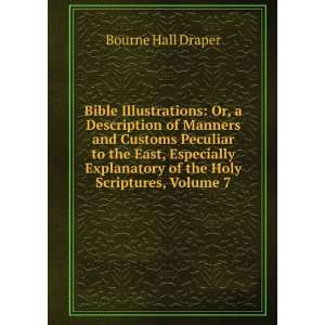 Bible Illustrations Or, a Description of Manners and Customs Peculiar 