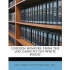 Nabu Press Lincoln Memoirs; From the Log Cabin to the White House by 