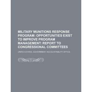  Military munitions response program opportunities exist to improve 