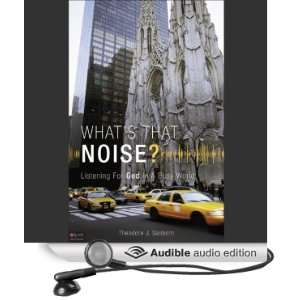  Whats That Noise? Listening for God in a Busy World 