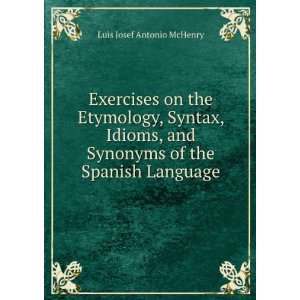   Synonyms of the Spanish Language Luis Josef Antonio McHenry Books