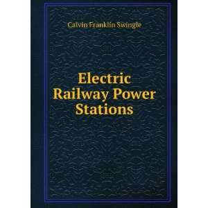  Electric Railway Power Stations Calvin Franklin Swingle 