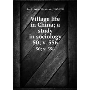  Village life in China; a study in sociology. 50; v. 556 