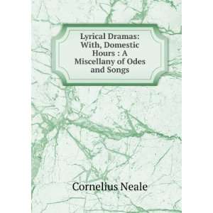 Lyrical Dramas: With, Domestic Hours : A Miscellany of Odes and Songs