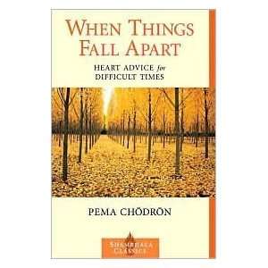  When Things Fall Apart: Heart Advice for Difficult Times 