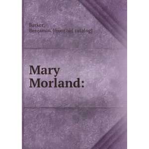  Mary Morland Benjamin. [from old catalog] Barker Books