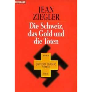 Die Schweiz, das Gold und die Toten.  Jean Ziegler Bücher