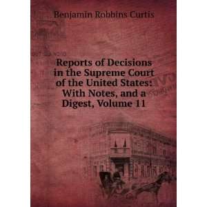    With Notes, and a Digest, Volume 11 Benjamin Robbins Curtis Books