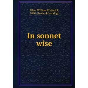 In sonnet wise William Frederick, 1880  [from old catalog] Allen 
