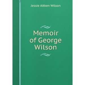  Memoir of George Wilson Jessie Aitken Wilson Books