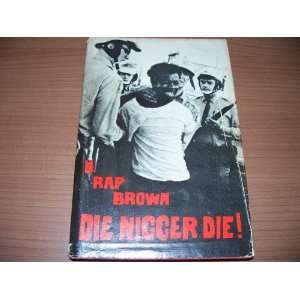    Die Nigger Die!   A Polical Autobiography: Rap Brown: Books