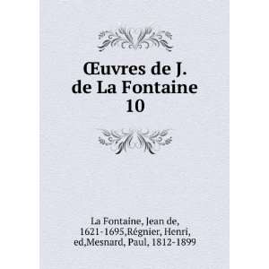 Åuvres de J. de La Fontaine. 10 Jean de, 1621 1695,ReÌgnier, Henri 