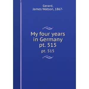   My four years in Germany. pt. 515 James Watson, 1867  Gerard Books
