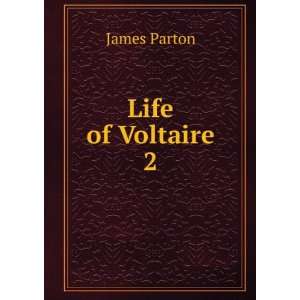  Life of Voltaire. James Parton Books