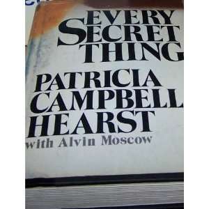   Every Secret Thing: Patricia Campbell Hearst with Alvin Moscow: Books