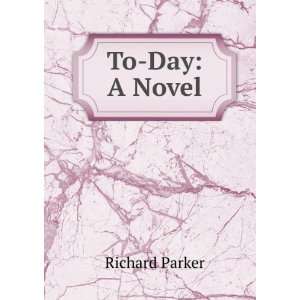 To Day A Novel Richard Parker  Books