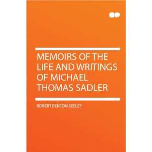   and Writings of Michael Thomas Sadler Robert Benton Seeley Books