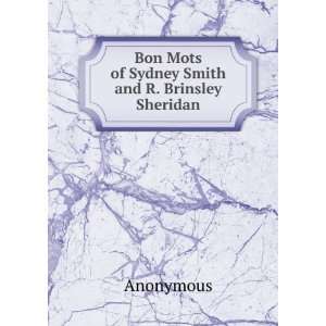    Bon Mots of Sydney Smith and R. Brinsley Sheridan Anonymous Books