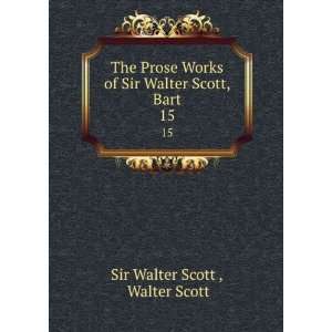   of Sir Walter Scott, Bart. 15 Walter Scott Sir Walter Scott  Books