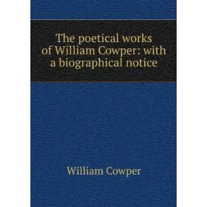   of William Cowper with a biographical notice William Cowper Books