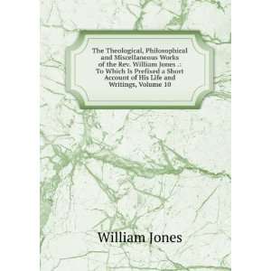 , Philosophical and Miscellaneous Works of the Rev. William Jones 