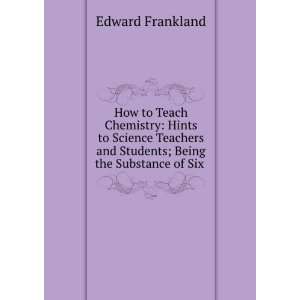   Science Teachers and Students; Being the Substance of Six . Edward